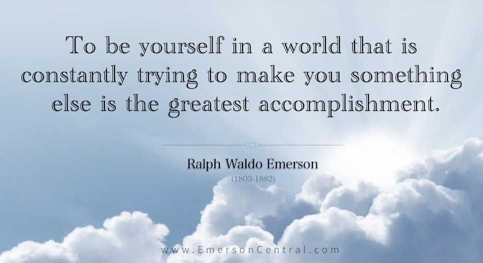 To be yourself in a world - Ralph Waldo Emerson