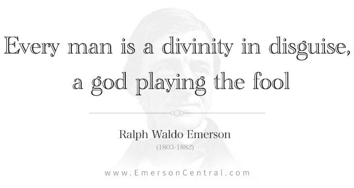 Every man is a divinity in disguise