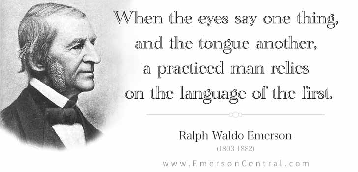 When the eyes say one thing, and the tongue another, a practiced man relies on the language of the first.